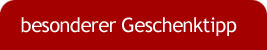 unsere besonderer Geschenktipp anzeigen