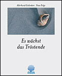 Es w�chst das Tr�stende