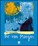 Ihr von Morgen Ihr von Morgen
